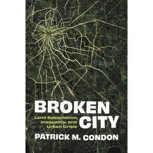 University of British Columbia Press Broken City : Land Speculation, Inequality, And Urban Crisis University of British Columbia Press Broken City : Land Speculation, Inequality, And Urban Crisis