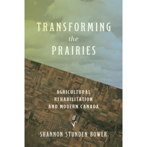 University of British Columbia Press Transforming The Prairies : Agricultural Rehabilitation And Modern Canada University of British Columbia Press Transforming The Prairies : Agricultural Rehabilitation And Modern Canada