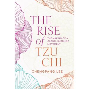 University of British Columbia Press The Rise Of Tzu Chi : The Making Of A Global Buddhist Movement University of British Columbia Press The Rise Of Tzu Chi : The Making Of A Global Buddhist Movement