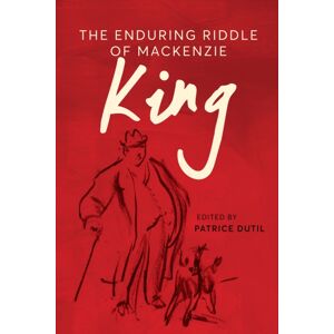 University of British Columbia Press The Enduring Riddle Of Mackenzie King University of British Columbia Press The Enduring Riddle Of Mackenzie King