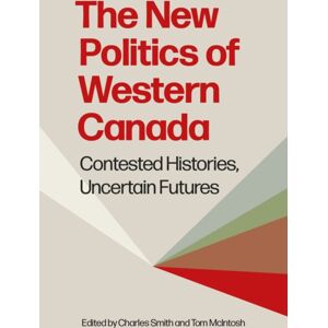 University of British Columbia Press The Politics Of Western Canada : Contested Histories, Uncertain Futures University of British Columbia Press The Politics Of Western Canada : Contested Histories, Uncertain Futures