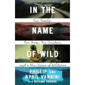 University of British Columbia Press In The Name Of Wild : One Family, Five Years, Ten Countries, And A Vision Of Wildness University of British Columbia Press In The Name Of Wild : One Family, Five Years, Ten Countries, And A Vision Of Wildness
