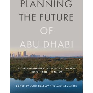 University of British Columbia Press Planning The Future Of Abu Dhabi : A Canadian-Emirati Collaboration For Sustainable Urbanism University of British Columbia Press Planning The Future Of Abu Dhabi : A Canadian-Emirati Collaboration For Sustainable Urbanism