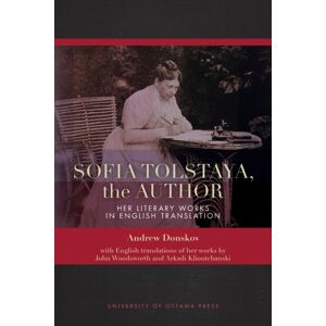 University of Ottawa Press Sofia Tolstaya, The Author : Her Literary Works In English Translation University of Ottawa Press Sofia Tolstaya, The Author : Her Literary Works In English Translation