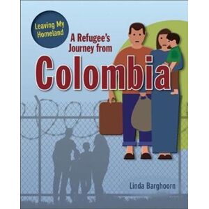 Crabtree Publishing Co,US A Refugee'S Journey From Colombia Crabtree Publishing Co,US A Refugee'S Journey From Colombia