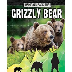 Crabtree Publishing Co,US Grizzly Bear : Bringing Back The Crabtree Publishing Co,US Grizzly Bear : Bringing Back The