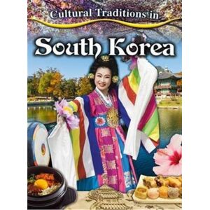 Crabtree Publishing Co,US Cultural Traditions In South Korea Crabtree Publishing Co,US Cultural Traditions In South Korea