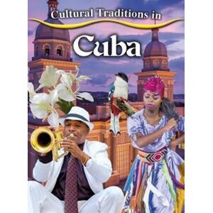 Crabtree Publishing Co,US Cultural Traditions In Cuba Crabtree Publishing Co,US Cultural Traditions In Cuba