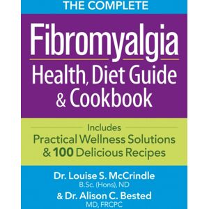 Robert Rose Inc The Complete Fibromyalgia Health, Diet Guide And Cookbook : Includes Practical Wellness Solutions And 100 Delicious Recipes Robert Rose Inc The Complete Fibromyalgia Health, Diet Guide And Cookbook : Includes Practical Wellness Solutions And 100 Delicious Recipes