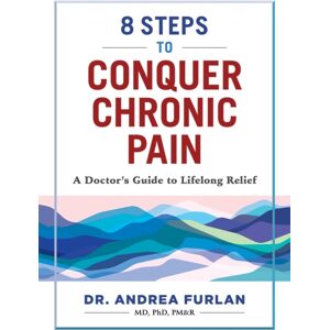Firefly Books Ltd 8 Steps To Conquer Chronic Pain : A Doctor'S Guide To Lifelong Relief Firefly Books Ltd 8 Steps To Conquer Chronic Pain : A Doctor'S Guide To Lifelong Relief