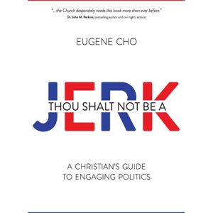 David C Cook Publishing Company Thou Shalt Not Be A Jerk : A Christian'S Guide To Engaging Politics David C Cook Publishing Company Thou Shalt Not Be A Jerk : A Christian'S Guide To Engaging Politics