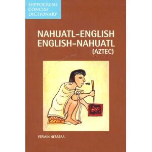 Hippocrene Books Inc.,U.S. Nahuatl-English/english-Nahuatl Concise Dictionary Hippocrene Books Inc.,U.S. Nahuatl-English/english-Nahuatl Concise Dictionary