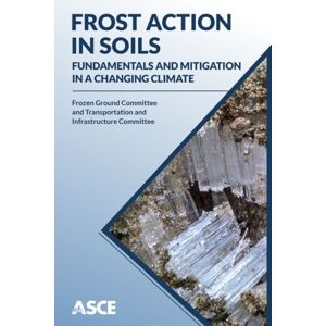 American Society of Civil Engineers Frost Action In Soils : Fundamentals And Mitigation In A Changing Climate American Society of Civil Engineers Frost Action In Soils : Fundamentals And Mitigation In A Changing Climate