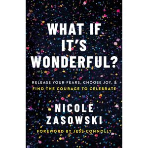Thomas Nelson Publishers What If It'S Wonderful? : Release Your Fears, Choose Joy, And Find The Courage To Celebrate Thomas Nelson Publishers What If It'S Wonderful? : Release Your Fears, Choose Joy, And Find The Courage To Celebrate