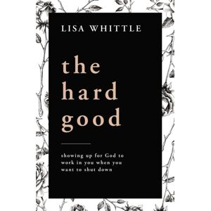 Thomas Nelson Publishers The Hard Good : Showing Up For God To Work In You When You Want To Shut Down Thomas Nelson Publishers The Hard Good : Showing Up For God To Work In You When You Want To Shut Down