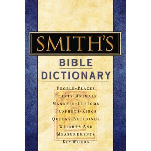 Thomas Nelson Publishers Smith'S Bible Dictionary : More Than 6,000 Detailed Definitions, Articles, And Illustrations Thomas Nelson Publishers Smith'S Bible Dictionary : More Than 6,000 Detailed Definitions, Articles, And Illustrations