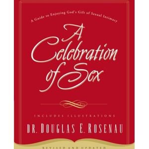Thomas Nelson Publishers A Celebration Of Sex : A Guide To Enjoying God'S Gift Of Sexual Intimacy Thomas Nelson Publishers A Celebration Of Sex : A Guide To Enjoying God'S Gift Of Sexual Intimacy
