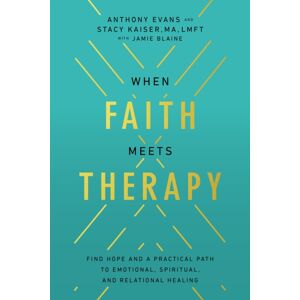 Thomas Nelson Publishers When Faith Meets Therapy : Find Hope And A Practical Path To Emotional, Spiritual, And Relational Healing Thomas Nelson Publishers When Faith Meets Therapy : Find Hope And A Practical Path To Emotional, Spiritual, And Relational Healing