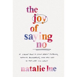 HarperCollins Focus The Joy Of Saying No : A Simple Plan To Stop People Pleasing, Reclaim Boundaries, And Say Yes To The Life You Want HarperCollins Focus The Joy Of Saying No : A Simple Plan To Stop People Pleasing, Reclaim Boundaries, And Say Yes To The Life You Want
