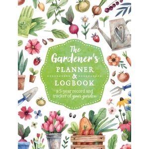 Quarto Publishing Group USA Inc The Gardener'S Planner And Logbook : A 5-Year Record And Tracker Of Your Garden Quarto Publishing Group USA Inc The Gardener'S Planner And Logbook : A 5-Year Record And Tracker Of Your Garden