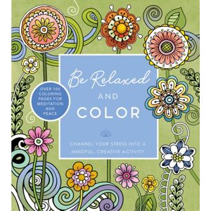 Quarto Publishing Group USA Inc Be Relaxed And Color : Channel Your Stress Into A Mindful, Creative Activity - Over 100 Coloring Pages For Meditation And Peace Quarto Publishing Group USA Inc Be Relaxed And Color : Channel Your Stress Into A Mindful, Creative Activity - Over 100 Coloring Pages For Meditation And Peace