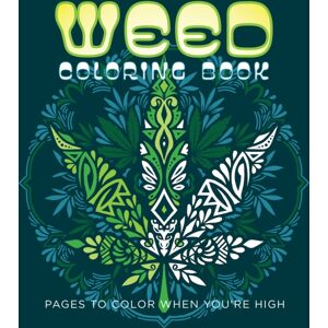 Quarto Publishing Group USA Inc Weed Coloring Book : Pages To Color When You'Re High Quarto Publishing Group USA Inc Weed Coloring Book : Pages To Color When You'Re High