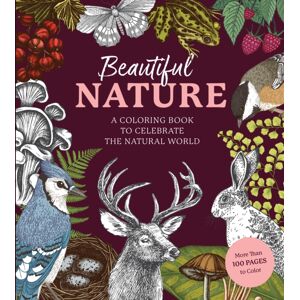Quarto Publishing Group USA Inc Beautiful Nature Coloring Book : A Coloring Book To Celebrate The Natural World - More Than 100 Pages To Color Quarto Publishing Group USA Inc Beautiful Nature Coloring Book : A Coloring Book To Celebrate The Natural World - More Than 100 Pages To Color