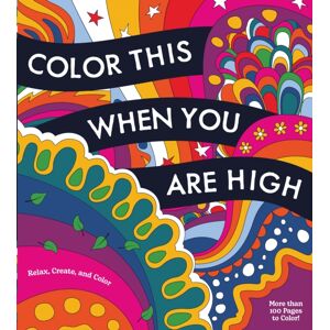 Quarto Publishing Group USA Inc Color This When You Are High : Relax, Create, And Color - More Than 100 Pages To Color! Quarto Publishing Group USA Inc Color This When You Are High : Relax, Create, And Color - More Than 100 Pages To Color!
