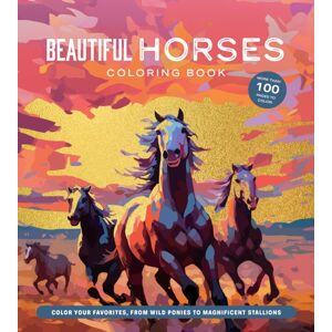 Quarto Publishing Group USA Inc Beautiful Horses Coloring Book : Color Your Favorites, From Wild Ponies To Magnificent Clydesdales Quarto Publishing Group USA Inc Beautiful Horses Coloring Book : Color Your Favorites, From Wild Ponies To Magnificent Clydesdales