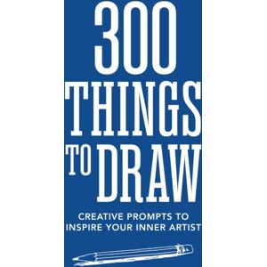 Quarto Publishing Group USA Inc 300 Things To Draw : Creative Prompts To Inspire Your Inner Artist Quarto Publishing Group USA Inc 300 Things To Draw : Creative Prompts To Inspire Your Inner Artist
