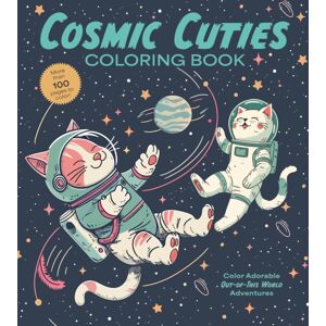 Quarto Publishing Group USA Inc Cosmic Cuties Coloring Book : Color Adorable Out-Of-This-World Adventures Quarto Publishing Group USA Inc Cosmic Cuties Coloring Book : Color Adorable Out-Of-This-World Adventures