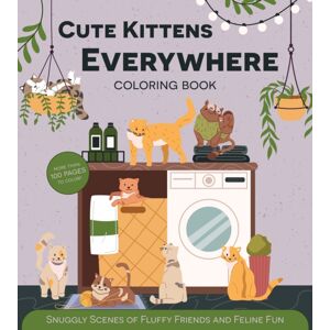 Quarto Publishing Group USA Inc Cute Kittens Everywhere Coloring Book : Snuggly Scenes Of Fluffy Friends And Feline Fun Quarto Publishing Group USA Inc Cute Kittens Everywhere Coloring Book : Snuggly Scenes Of Fluffy Friends And Feline Fun