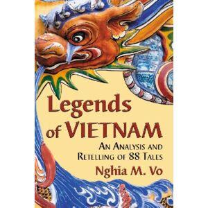 McFarland & Co Inc Legends Of Vietnam : An Analysis And Retelling Of 88 Tales McFarland & Co Inc Legends Of Vietnam : An Analysis And Retelling Of 88 Tales
