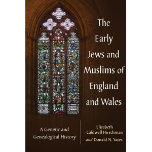 McFarland & Co Inc The Early Jews And Muslims Of England And Wales : A Genetic And Genealogical History McFarland & Co Inc The Early Jews And Muslims Of England And Wales : A Genetic And Genealogical History