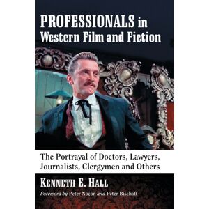 McFarland & Co Inc Professionals In Western Film And Fiction : The Portrayal Of Doctors, Lawyers, Journalists, Clergymen And Others McFarland & Co Inc Professionals In Western Film And Fiction : The Portrayal Of Doctors, Lawyers, Journalists, Clergymen And Others