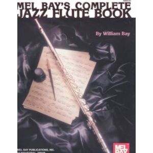 Mel Bay Publications,U.S. Complete Jazz Flute Book Mel Bay Publications,U.S. Complete Jazz Flute Book