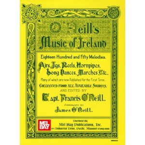 Mel Bay Publications,U.S. O'Neill'S Music Of Ireland : Eighteen Hundred And Fifty Melodies. Airs, Jigs, Reels, Hornpipes, Song Dances, Marches Mel Bay Publications,U.S. O'Neill'S Music Of Ireland : Eighteen Hundred And Fifty Melodies. Airs, Jigs, Reels, Hornpipes, Song Dances, Marches