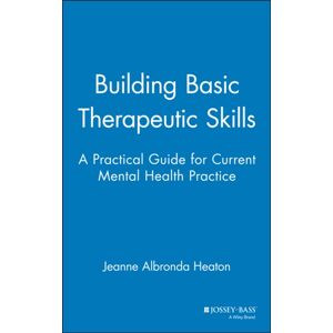 John Wiley & Sons Inc Building Basic Therapeutic Skills : A Practical Guide For Current Mental Health Practice John Wiley & Sons Inc Building Basic Therapeutic Skills : A Practical Guide For Current Mental Health Practice