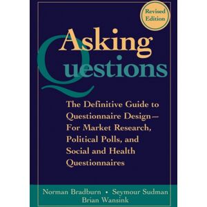 John Wiley & Sons Inc Asking Questions : The Definitive Guide To Questionnaire Design -- For Market Research, Political Polls, And Social And Health Questionnaires John Wiley & Sons Inc Asking Questions : The Definitive Guide To Questionnaire Design -- For Market Research, Political Polls, And Social And Health Questionnaires
