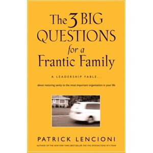 John Wiley & Sons Inc The 3 Big Questions For A Frantic Family : A Leadership Fable... About Restoring Sanity To The Most Important Organization In Your Life John Wiley & Sons Inc The 3 Big Questions For A Frantic Family : A Leadership Fable... About Restoring Sanity To The Most Important Organization In Your Life