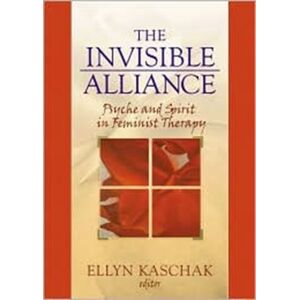 Taylor & Francis Inc The Invisible Alliance : Psyche And Spirit In Feminist Therapy Taylor & Francis Inc The Invisible Alliance : Psyche And Spirit In Feminist Therapy