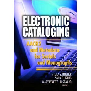 Taylor & Francis Inc Electronic Cataloging : Aacr2 And Metadata For Serials And Monographs Taylor & Francis Inc Electronic Cataloging : Aacr2 And Metadata For Serials And Monographs