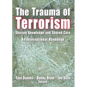 Taylor & Francis Inc The Trauma Of Terrorism : Sharing Knowledge And Shared Care, An International Handbook Taylor & Francis Inc The Trauma Of Terrorism : Sharing Knowledge And Shared Care, An International Handbook