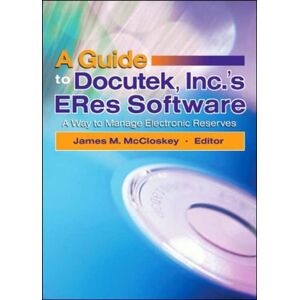 Taylor & Francis Inc A Guide To Docutek Inc.'S Eres Software : A Way To Manage Electronic Reserves Taylor & Francis Inc A Guide To Docutek Inc.'S Eres Software : A Way To Manage Electronic Reserves