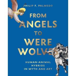 Abbeville Press Inc.,U.S. From Angels To Werewolves : Human-Animal Hybrids In Myth And Art Abbeville Press Inc.,U.S. From Angels To Werewolves : Human-Animal Hybrids In Myth And Art