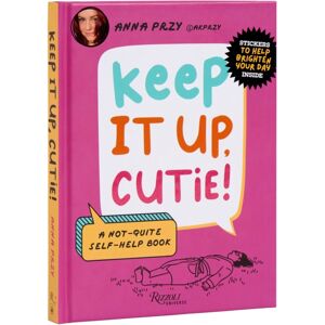 Universe Publishing Keep It Up, Cutie! : A Not-Quite Self-Help Book Universe Publishing Keep It Up, Cutie! : A Not-Quite Self-Help Book