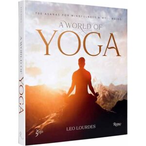 Rizzoli International Publications A World Of Yoga : 700 Asanas For Mindfulness And Well-Being Rizzoli International Publications A World Of Yoga : 700 Asanas For Mindfulness And Well-Being