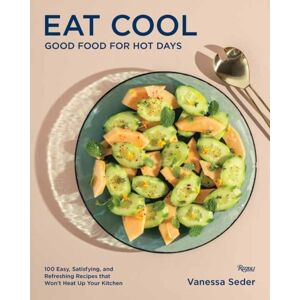 Rizzoli International Publications Eat Cool : Good Food For Hot Days: 100 Easy, Satisfying, And Refreshing Recipes That Won'T Heat Up Your Kitchen Rizzoli International Publications Eat Cool : Good Food For Hot Days: 100 Easy, Satisfying, And Refreshing Recipes That Won'T Heat Up Your Kitchen