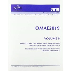American Society of Mechanical Engineers,U.S. Print Proceedings Of The Asme 2019 38th International Conference On Ocean, Offshore And Arctic Engineering (Omae2019): Volume 9 : Rodney Eatock Taylor Honouring Symposium On Marine And Offshore Hydrod American Society of Mechanical Engineers,U.S. Print Proceedings Of The Asme 2019 38th International Conference On Ocean, Offshore And Arctic Engineering (Omae2019): Volume 9 : Rodney Eatock Taylor Honouring Symposium On Marine And Offshore Hydrod