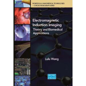 American Society of Mechanical Engineers,U.S. Electromagnetic Induction Imaging : Theory And Biomedical Applications American Society of Mechanical Engineers,U.S. Electromagnetic Induction Imaging : Theory And Biomedical Applications